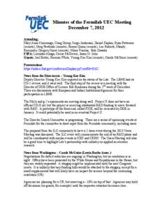 Minutes of the Fermilab UEC Meeting December 7, 2012 Attending: Mary Anne Cummings, Craig Group, Sergo Jindariani, Daniel Kaplan, Ryan Patterson (remote), Greg Pawloski (remote), Breese Quinn (remote), Lee Roberts, Mandy