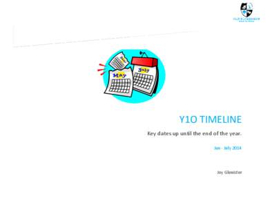 Y1O TIMELINE Key dates up until the end of the year. Jan - July 2014 Joy Glenister