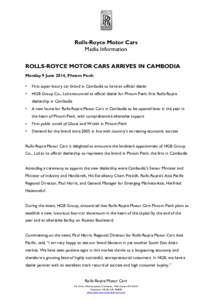 Rolls-Royce Motor Cars Media Information ROLLS-ROYCE MOTOR CARS ARRIVES IN CAMBODIA Monday 9 June 2014, Phnom Penh •