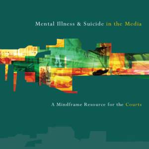 Mental Illness & Suicide in the Media  A Mindframe Resource for the Cour ts c) Commonwealth of Australia ISBN: [removed]