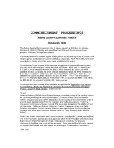 COMMISSIONERS’ PROCEEDINGS Adams County Courthouse, Ritzville October 26, 1998 The Adams County Commissioners met in regular session at 8:30 a.m. on Monday, October 26, 1998, in Ritzville, with Vice-Chairman Wills and 