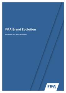 FIFA Brand Evolution Ed. December[removed]Brand Management The FIFA Brand Evolution For over a century, FIFA’s visual brand has continuously evolved to reflect its global mission and communicate the development and ach