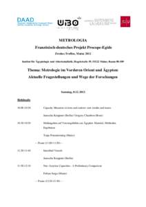 METROLOGIA Französisch-deutsches Projekt Procope-Egide Zweites Treffen, Mainz 2012 Institut für Ägyptologie und Altorientalistik, Hegelstraße 59, 55122 Mainz, RaumThema: Metrologie im Vorderen Orient und Äg