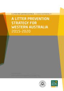 A LITTER-FREE WESTERN AUSTRALIA – A SHARED RESPONSIBILITY  A LITTER PREVENTION STRATEGY FOR WESTERN AUSTRALIA[removed]