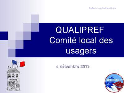 Préfecture de Saône-et-Loire  QUALIPREF Comité local des usagers 4 décembre 2013