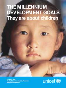 THE MILLENNIUM DEVELOPMENT GOALS They are about children “If we are to meet the goals of ‘A World Fit for Children’ and attain the Millennium