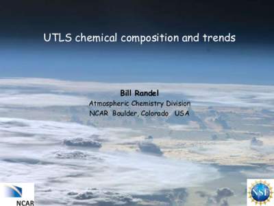 UTLS chemical composition and trends  Bill Randel Atmospheric Chemistry Division NCAR Boulder, Colorado USA