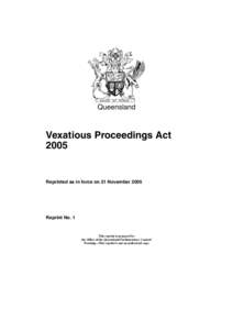 Queensland  Vexatious Proceedings Act[removed]Reprinted as in force on 21 November 2005