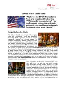 5 November[removed]EUnited Dinner Debate 2013: “What does the EU-US Transatlantic Trade and Investment Partnership (TTIP) mean for manufacturing? How