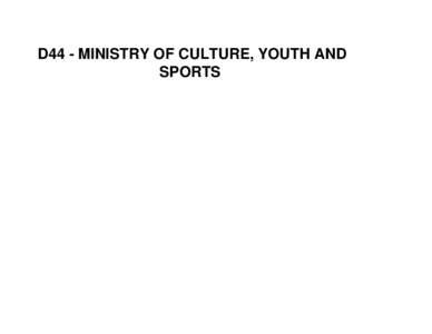 D44 - MINISTRY OF CULTURE, YOUTH AND SPORTS D44 - Ministry of Culture, Youth, and Sports  HEAD