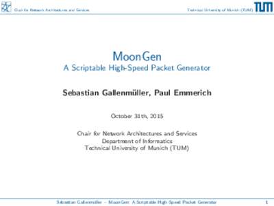Chair for Network Architectures and Services  Technical University of Munich (TUM) MoonGen A Scriptable High-Speed Packet Generator