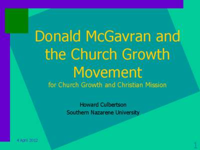 Donald McGavran and the Church Growth Movement for Church Growth and Christian Mission Howard Culbertson Southern Nazarene University