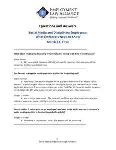 Questions and Answers Social Media and Disciplining Employees: What Employers Need to Know March 22, 2012 ________________________________________________________________ What about employees discussing other employees d