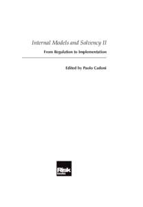 00 Prelims IMSII_Internal Models and Solvency II[removed]:21 Page iii  Internal Models and Solvency II From Regulation to Implementation  Edited by Paolo Cadoni