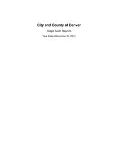 City and County of Denver Single Audit Reports Year Ended December 31, 2013 City and County of Denver Year Ended December 31, 2013