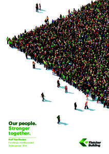Our people. Stronger together. Half Year Review For the six months ended 31 December 2014