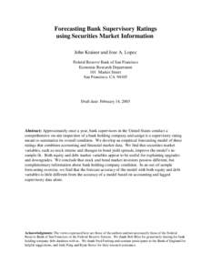 Forecasting Bank Supervisory Ratings using Securities Market Information John Krainer and Jose A. Lopez Federal Reserve Bank of San Francisco Economic Research Department 101 Market Street