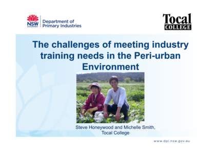 The challenges of meeting industry training needs in the Peri-urban Environment Steve Honeywood and Michelle Smith, Tocal College