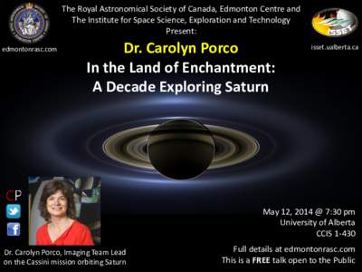 The Royal Astronomical Society of Canada, Edmonton Centre and The Institute for Space Science, Exploration and Technology Present: edmontonrasc.com  Dr. Carolyn Porco