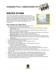 WINTER STORM The extreme cold and heavy snowfall that accompany winter storms can be debilitating and dangerous. Winter storms can affect everyone, even those who usually experience mild winters. Heavy snowfall can be bl