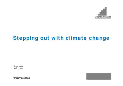 Stepping out with climate change  Roger Jones April 7, 2011  WWW.VU.EDU.AU