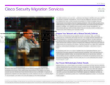 At-A-Glance  Cisco Security Migration Services You need protection you can trust - protection that doesn’t interfere with your complex and dynamic business requirements. Cisco® Security Migration Services can help you