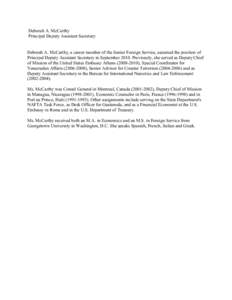 Deborah A. McCarthy Principal Deputy Assistant Secretary Deborah A. McCarthy, a career member of the Senior Foreign Service, assumed the position of Principal Deputy Assistant Secretary in September[removed]Previously, she