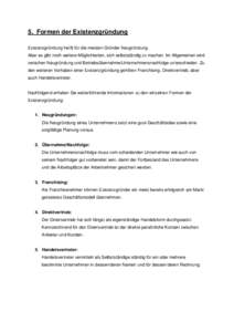 5. Formen der Existenzgründung Existenzgründung heißt für die meisten Gründer Neugründung. Aber es gibt noch weitere Möglichkeiten, sich selbstständig zu machen. Im Allgemeinen wird zwischen Neugründung und Betr