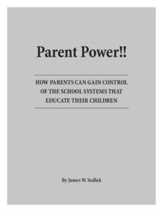 Parent Power!! HOW PARENTS CAN GAIN CONTROL OF THE SCHOOL SYSTEMS THAT