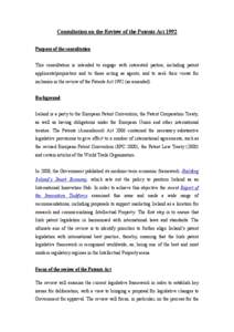 Consultation on the Review of the Patents Act 1992 Purpose of the consultation This consultation is intended to engage with interested parties, including patent applicants/proprietors and to those acting as agents, and t