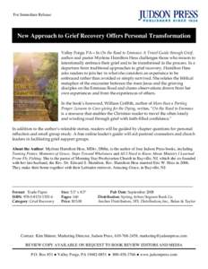 For Immediate Release  New Approach to Grief Recovery Offers Personal Transformation Valley Forge, PA—In On the Road to Emmaus: A Travel Guide through Grief, author and pastor Myrlene Hamilton Hess challenges those who