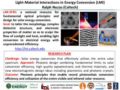 Light-Material Interactions in Energy Conversion (LMI) Ralph Nuzzo (Caltech) LMI-EFRC: a national resource for fundamental optical principles and design for solar energy conversion. Goal: to tailor the morphology, comple