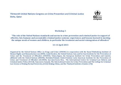 Thirteenth United Nations Congress on Crime Prevention and Criminal Justice Doha, Qatar Workshop 1 “The role of the United Nations standards and norms in crime prevention and criminal justice in support of effective, f