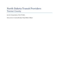 North Dakota Transit Providers Towner County Can-Do Transportation, [removed],  Daily service in County Monday-Friday 8:00am-4:00pm