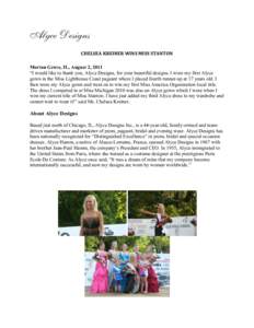   CHELSEA	
  KREINER	
  WINS	
  MISS	
  STANTON	
  	
   Morton Grove, IL, August 2, 2011 “I would like to thank you, Alyce Designs, for your beautiful designs. I wore my first Alyce gown in the Miss Lighthouse C