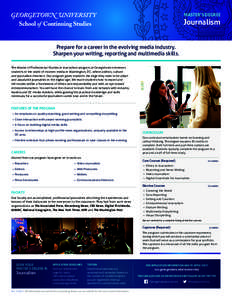 MASTER’S DEGREE  Journalism Prepare for a career in the evolving media industry. Sharpen your writing, reporting and multimedia skills. The Master of Professional Studies in Journalism program at Georgetown immerses