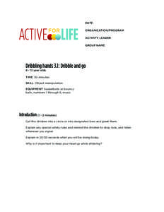 DATE: ORGANIZATION/PROGRAM: ACTIVITY LEADER: GROUP NAME:  Dribbling hands 3.1: Dribble and go