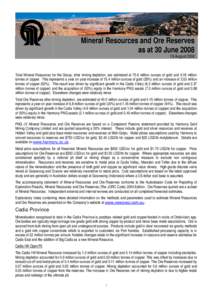 Mineral Resources and Ore Reserves as at 30 June[removed]August 2008 Total Mineral Resources for the Group, after mining depletion, are estimated at 70.6 million ounces of gold and 9.18 million tonnes of copper. This rep