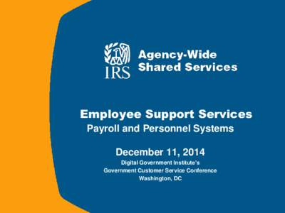 Employee Support Services Payroll and Personnel Systems December 11, 2014 Digital Government Institute’s Government Customer Service Conference