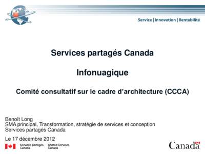 Services partagés Canada Infonuagique Comité consultatif sur le cadre d’architecture (CCCA) Benoît Long SMA principal, Transformation, stratégie de services et conception