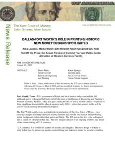 DALLAS-FORT WORTH’S ROLE IN PRINTING HISTORIC NEW MONEY DESIGNS SPOTLIGHTED Area Leaders, Media Watch 100 Millionth Newly Designed $20 Note Roll Off the Press; Get Sneak Preview of Coming Tour and Visitor Center Attrac