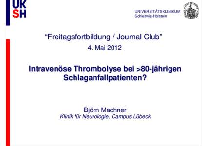 UNIVERSITÄTSKLINIKUM Schleswig-Holstein “Freitagsfortbildung / Journal Club” 4. Mai 2012