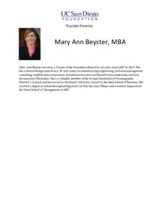 Trustee Emerita  Mary Ann Beyster, MBA Mary Ann Beyster served as a Trustee of the Foundation Board for six years, from 2007 toShe has a diverse background from a 30-year career in manufacturing engineering, techn