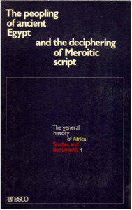 Symposium on the Peopling of Ancient Egypt and the Deciphering of the Meroitic Script; The Peopling of ancient Egypt and the deciphering of Meroitic script; proceedings; The General history of Africa: studies and documents; Vol.:1; 1978