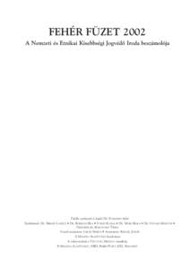 FEHÉR FÜZET 2002 A Nemzeti és Etnikai Kisebbségi Jogvédô Iroda beszámolója Felelôs szerkesztô és kiadó:DR. FURMANN IMRE Esetleírások: DR. BIHARY LÁSZLÓ • DR. BODROGI BEA • IVÁNYI KLÁRA • DR. MUHI 