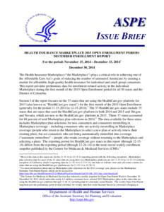 ASPE ISSUE BRIEF HEALTH INSURANCE MARKETPLACE 2015 OPEN ENROLLMENT PERIOD: DECEMBER ENROLLMENT REPORT For the period: November 15, 2014 – December 15, [removed]December 30, 2014