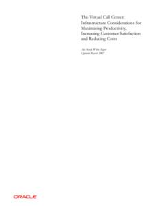 The Virtual Call Center: Infrastructure Considerations for Maximizing Productivity, Increasing Customer Satisfaction and Reducing Costs An Oracle White Paper