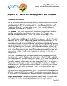 City of Kawartha Lakes Septic Rehabilitation Loan Program Request for Lender Acknowledgement and Consent To Whom It May Concern, You are receiving this Request because a residential property in which your financial