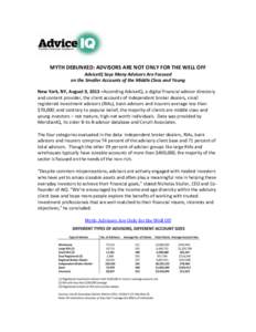 MYTH DEBUNKED: ADVISORS ARE NOT ONLY FOR THE WELL OFF AdviceIQ Says Many Advisors Are Focused on the Smaller Accounts of the Middle Class and Young New York, NY, August 9, 2013 –According AdviceIQ, a digital financial 