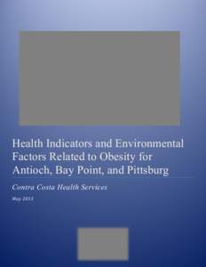 Health Indicators and Environmental Factors Related to Obesity for Antioch, Bay Point, and Pittsburg Contra Costa Health Services May 2013